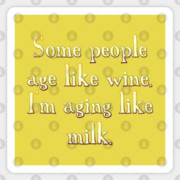 Some people age like wine Sticker by SnarkCentral